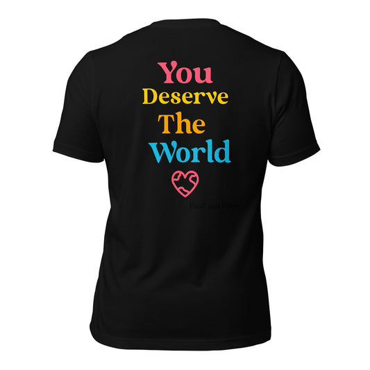 You Deserve The World Unisex t-shirt