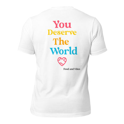 You Deserve The World Unisex t-shirt